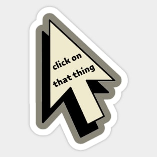 click on that thing Sticker